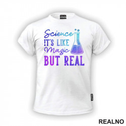 Science It's Like Magic But Real - Colors - Geek - Majica