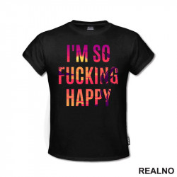I'm So Fucking Happy - Quotes - Majica
