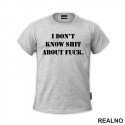 I Don't Know Shit About Fuck. - Humor - Majica I Don't Know Shit About Fuck. - Humor - Majica