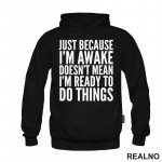Just Because I'm Awake Doesn't Mean I'm Ready To Do Things - Humor - Duks