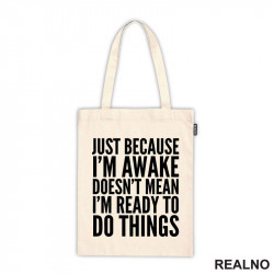 Just Because I'm Awake Doesn't Mean I'm Ready To Do Things - Humor - Ceger Just Because I'm Awake Doesn't Mean I'm Ready To Do Things - Humor - Ceger