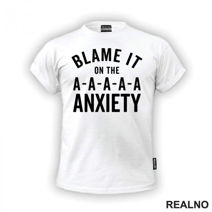 Blame It On The Anxiety - Humor - Majica