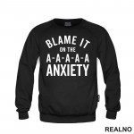 Blame It On The Anxiety - Humor - Duks