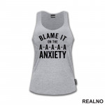 Blame It On The Anxiety - Humor - Majica