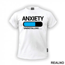 Anxiety Uninstalling... - Humor - Majica