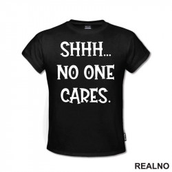 Shhh... No One Cares. - Humor - Majica