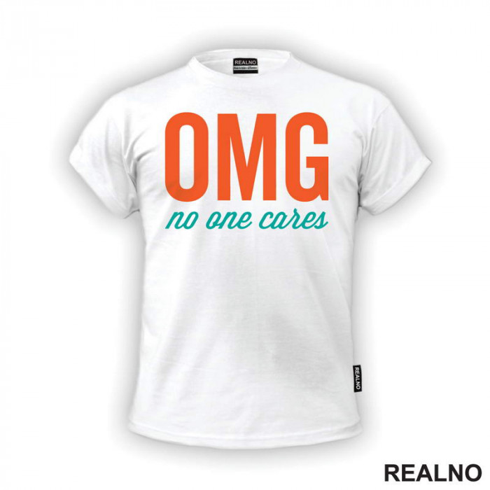 Omg No One Cares - Orange And Green - Humor - Majica