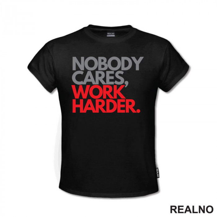 Nobody Cares, Work Harder. - Grey And Red - Motivation - Quotes - Majica