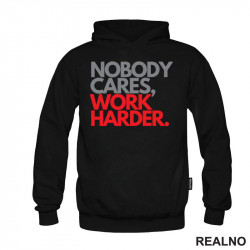 Nobody Cares, Work Harder. - Grey And Red - Motivation - Quotes - Duks