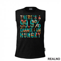 There's A 99,9% Chance I Am Hungry - Hrana - Food - Majica