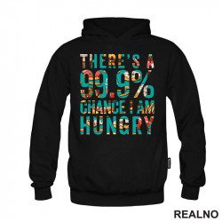 There's A 99,9% Chance I Am Hungry - Hrana - Food - Duks There's A 99,9% Chance I Am Hungry - Hrana - Food - Duks