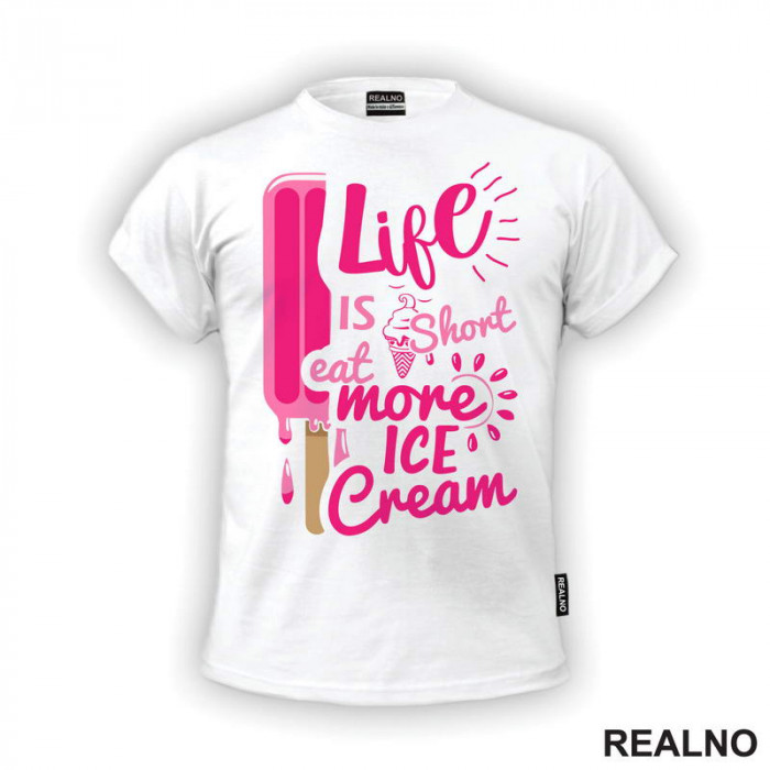 Life Is Short Eat More Ice Cream - Pink - Hrana - Food - Majica Life Is Short Eat More Ice Cream - Pink - Hrana - Food - Majica