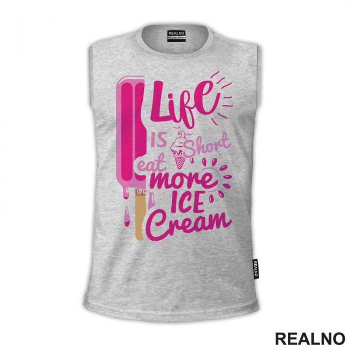 Life Is Short Eat More Ice Cream - Pink - Hrana - Food - Majica Life Is Short Eat More Ice Cream - Pink - Hrana - Food - Majica