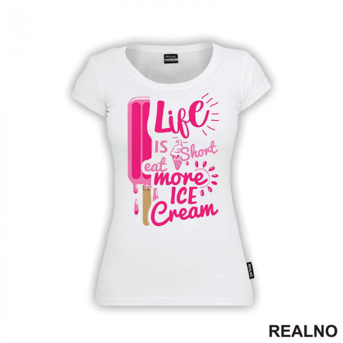 Life Is Short Eat More Ice Cream - Pink - Hrana - Food - Majica Life Is Short Eat More Ice Cream - Pink - Hrana - Food - Majica