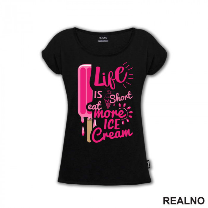 Life Is Short Eat More Ice Cream - Pink - Hrana - Food - Majica Life Is Short Eat More Ice Cream - Pink - Hrana - Food - Majica