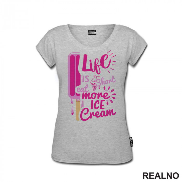 Life Is Short Eat More Ice Cream - Pink - Hrana - Food - Majica Life Is Short Eat More Ice Cream - Pink - Hrana - Food - Majica