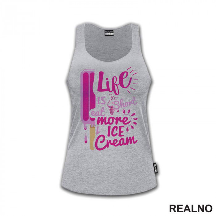 Life Is Short Eat More Ice Cream - Pink - Hrana - Food - Majica Life Is Short Eat More Ice Cream - Pink - Hrana - Food - Majica