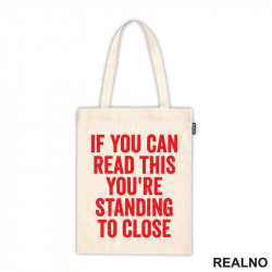 If You Can Read This You're Standing To Close - Red - Humor - Ceger If You Can Read This You're Standing To Close - Red - Humor - Ceger
