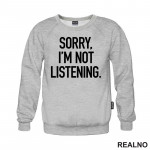 Sorry I'm Not Listening - Humor - Duks