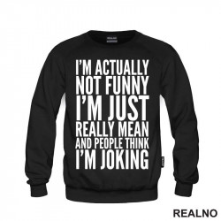 I'm Actually Not Funny I'm Just Really Mean And People Think I'm Joking - Humor - Duks I'm Actually Not Funny I'm Just Really Mean And People Think I'm Joking - Humor - Duks