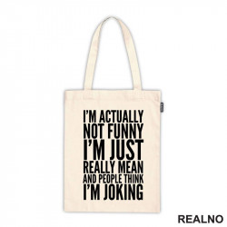 I'm Actually Not Funny I'm Just Really Mean And People Think I'm Joking - Humor - Ceger I'm Actually Not Funny I'm Just Really Mean And People Think I'm Joking - Humor - Ceger