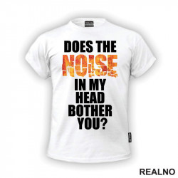 Does The Noise In My Head Bother You? - Humor - Majica Does The Noise In My Head Bother You? - Humor - Majica