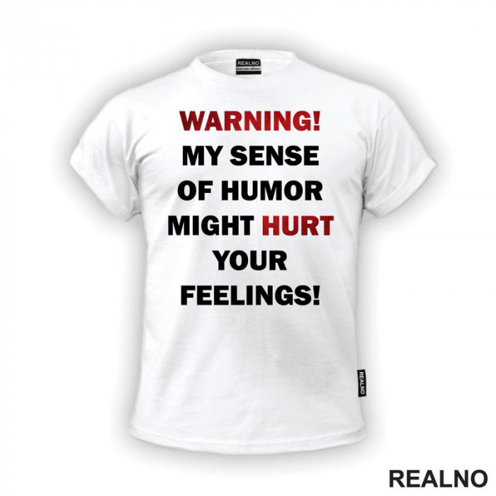 Warning! My Sence Of Humor Might Hurt Your Feelings! - Sign - Humor - Majica