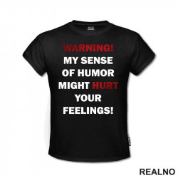 Warning! My Sence Of Humor Might Hurt Your Feelings! - Sign - Humor - Majica