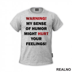 Warning! My Sence Of Humor Might Hurt Your Feelings! - Sign - Humor - Majica