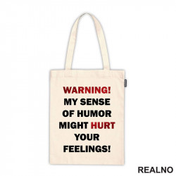 Warning! My Sence Of Humor Might Hurt Your Feelings! - Sign - Humor - Ceger