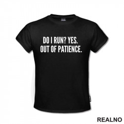 Do I Run? Yes. Out Of Patience. - Humor - Majica Do I Run? Yes. Out Of Patience. - Humor - Majica