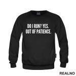Do I Run? Yes. Out Of Patience. - Humor - Duks