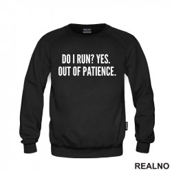 Do I Run? Yes. Out Of Patience. - Humor - Duks Do I Run? Yes. Out Of Patience. - Humor - Duks