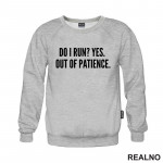 Do I Run? Yes. Out Of Patience. - Humor - Duks