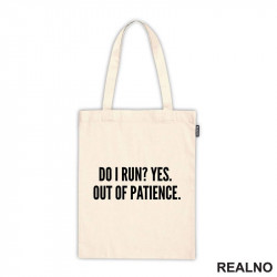 Do I Run? Yes. Out Of Patience. - Humor - Ceger Do I Run? Yes. Out Of Patience. - Humor - Ceger