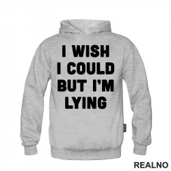 I Wish I Could But I'm Lying - Humor - Duks I Wish I Could But I'm Lying - Humor - Duks