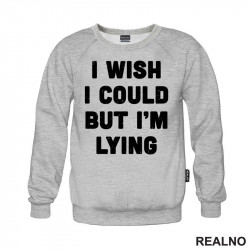 I Wish I Could But I'm Lying - Humor - Duks I Wish I Could But I'm Lying - Humor - Duks