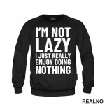 I'm Not Lazy I Just Really Enjoy Doing Nothing - Humor - Duks