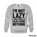 I'm Not Lazy I Just Really Enjoy Doing Nothing - Humor - Duks