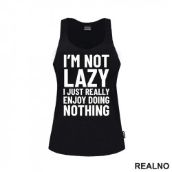 I'm Not Lazy I Just Really Enjoy Doing Nothing - Humor - Majica I'm Not Lazy I Just Really Enjoy Doing Nothing - Humor - Majica