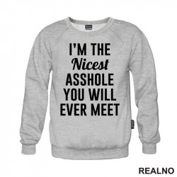 I'm The Nicest Asshole You Will Ever Meet - Humor - Duks I'm The Nicest Asshole You Will Ever Meet - Humor - Duks