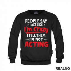 People Say I Act Like I'm Crazy, I Tell Them I'm Not Acting - Red - Humor - Duks People Say I Act Like I'm Crazy, I Tell Them I'm Not Acting - Red - Humor - Duks
