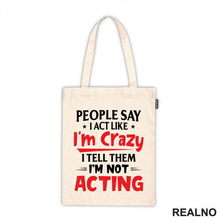 People Say I Act Like I'm Crazy, I Tell Them I'm Not Acting - Red - Humor - Ceger