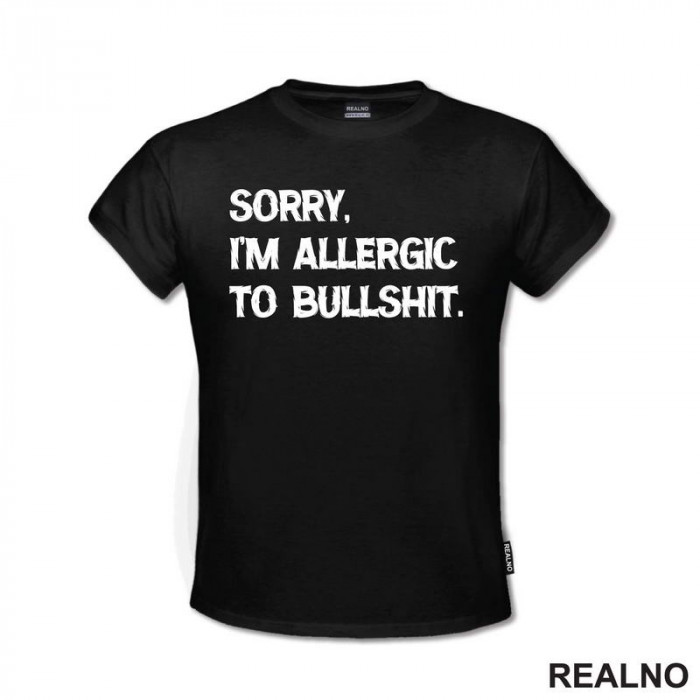 Sorry, I'm Allergic To Bullshit - Humor - Majica