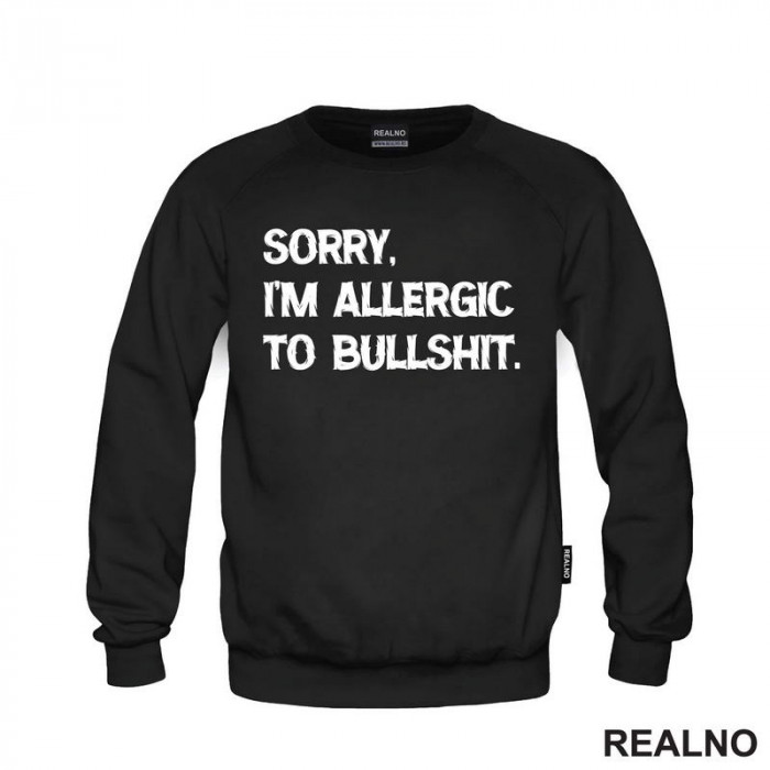 Sorry, I'm Allergic To Bullshit - Humor - Duks