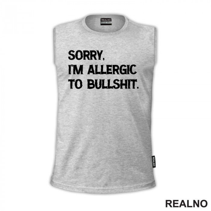 Sorry, I'm Allergic To Bullshit - Humor - Majica
