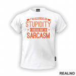 I'm Allergic To Stupidity, I Break Out In Sarcasm - Orange - Humor - Majica