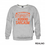 I'm Allergic To Stupidity, I Break Out In Sarcasm - Orange - Humor - Duks