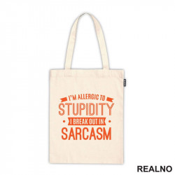 I'm Allergic To Stupidity, I Break Out In Sarcasm - Orange - Humor - Ceger I'm Allergic To Stupidity, I Break Out In Sarcasm - Orange - Humor - Ceger