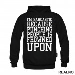 I'm Sarcastic Because Punching People Is Frowned Upon - Humor - Duks